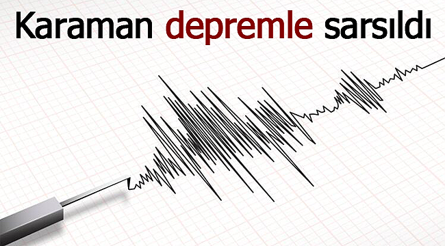 Karaman Akdeniz'deki depremle sarsıldı