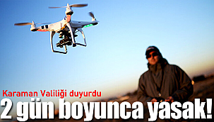 Karaman Valiliği duyurdu 2 gün boyunca yasak