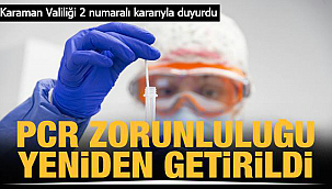 Karaman Valiliği duyurdu PCR yeniden zorunlu oldu