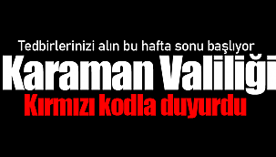 Karaman valiliği kırmızı kodla duyurdu