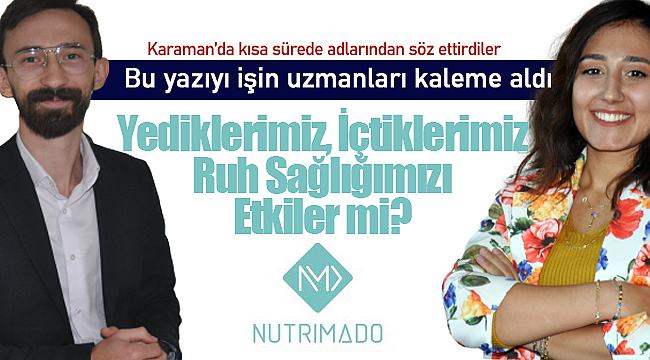 Makbule Ertabak ve Doğukan Can yazdı "Yediklerimiz, İçtiklerimiz Ruh Sağlığımızı Etkiler Mi"