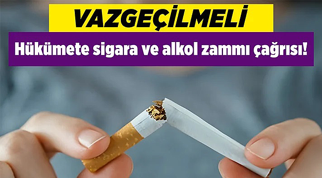 Sigara ve alkol zammı için hükümete çağrı