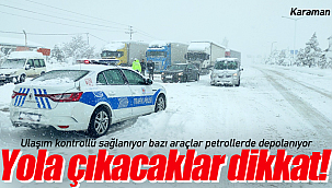 Yola çıkacaklar dikkat ulaşım kontrollü sağlanıyor
