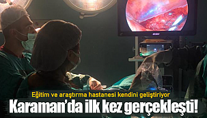 Bu ameliyat Karaman'da ilk kez gerçekleşti