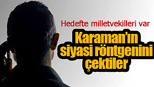 Hedefte milletvekilleri var, Karaman'ın siyasi röntgenini çektiler