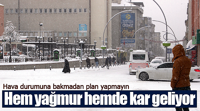 Hem yağmur hemde kar geliyor