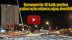 Karaman'da 18 katlı yurdun çatısı uçtu