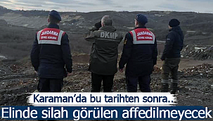 Karaman'da bu tarihten sonra elinde silah görülen affedilmeyecek