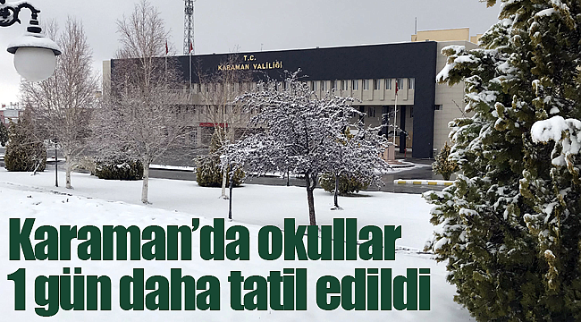 Karaman'da okullar 1 gün daha tatil