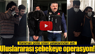 Karaman'da uluslararası operasyon