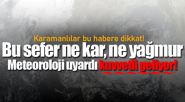 Karaman için uyarı geldi