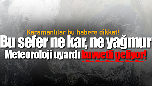 Karaman için uyarı geldi