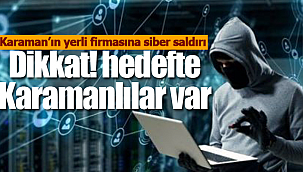 Karamanlı firmaya siber saldırı hedefte Karamanlılar var