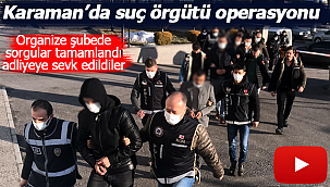 Organize Şubede sorgular tamamlandı şüpheliler adliyede