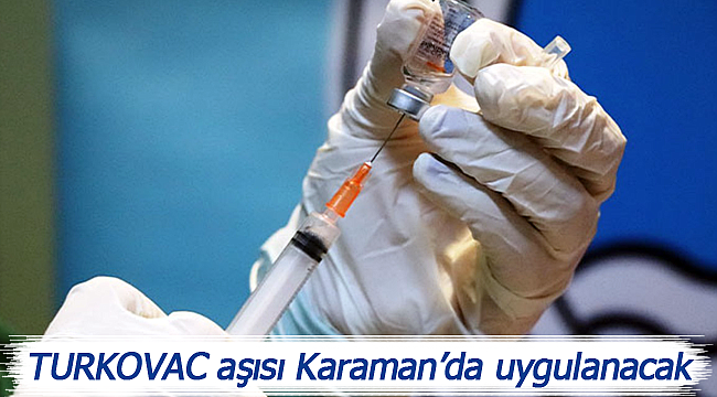 TURKOVAC aşısı Karaman'da uygulanacak