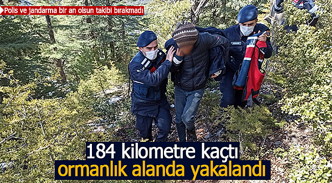 184 kilometre kaçtı ormanda yakalandı