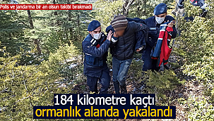 184 kilometre kaçtı ormanda yakalandı