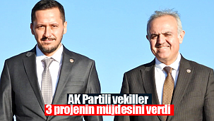 AK Partili vekillerden 3 proje müjdesi