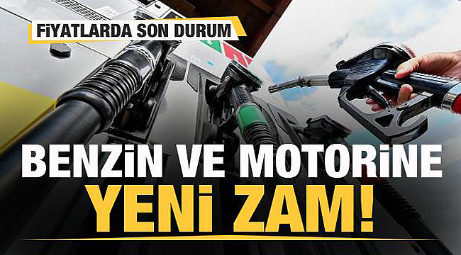 Benzin ve motorine yeni zam