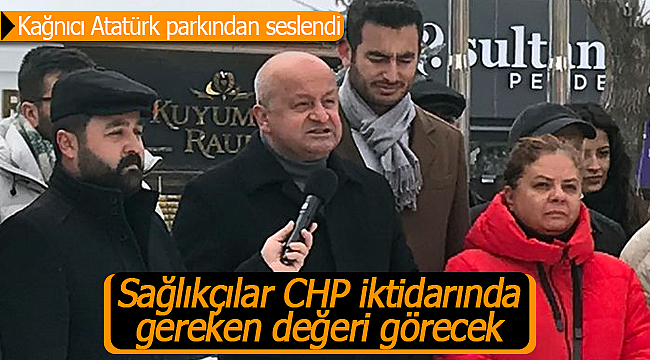 Kağnıcı "CHP iktidarında sağlıkçılar gereken değeri görecek"