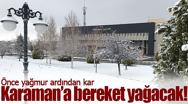 Karaman'a bu hafta bereket yağacak