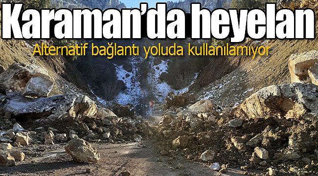 Karaman'da heyelan yol trafiğe kapandı