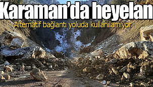 Karaman'da heyelan yol trafiğe kapandı