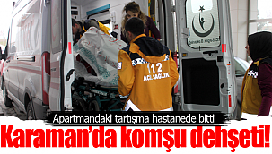 Karaman'da komşu dehşeti