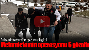 Karaman'da metamfetamin operasyonu 6 gözaltı