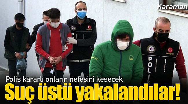 Karaman'da suç üstü operasyona 3 tutuklama