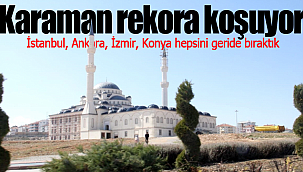 Karaman rekora koşuyor mega kentleri geride bıraktık