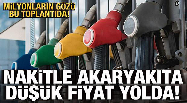 Nakitle akaryakıta düşük fiyat yolda!