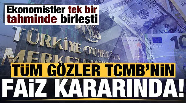 Tüm gözler TCMB'nin faiz kararında!