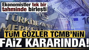 Tüm gözler TCMB'nin faiz kararında!
