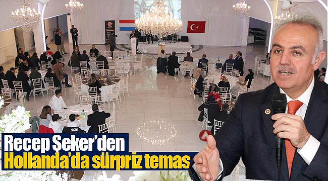 Recep Şeker'den Hollanda'da sürpriz temas