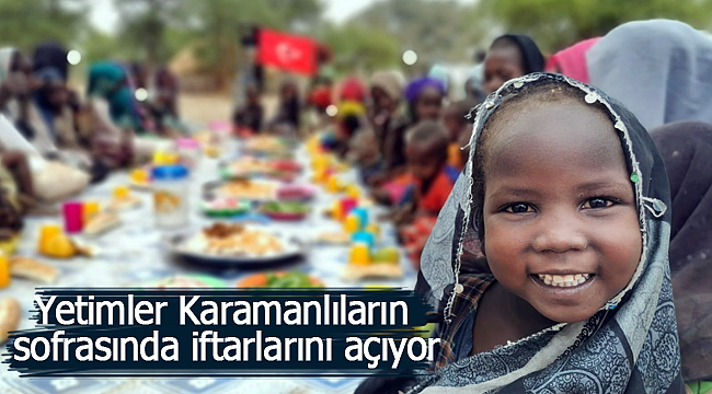 Yetimler Karamanlıların sofralarında iftar açıyor