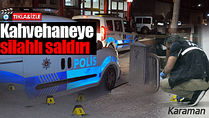 Karaman'da kahvehaneye saldırı