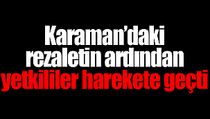 Karaman'daki rezaletin ardından harekete geçildi