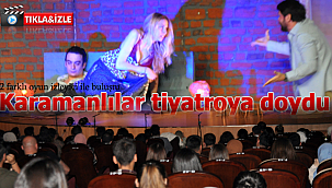 Karamanlılar tiyatroya doydu