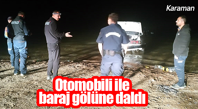 Otomobili ile baraj gölüne daldı