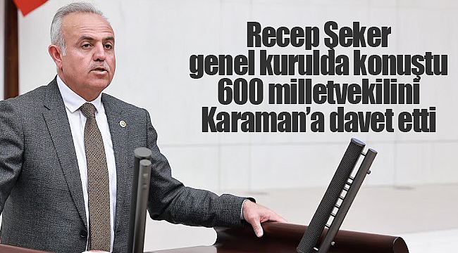 Recep Şeker 600 vekili Karaman'a davet etti