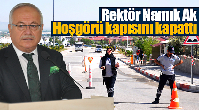 Rektör Namık Ak hoşgörü kapısını kapattı