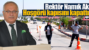 Rektör Namık Ak hoşgörü kapısını kapattı