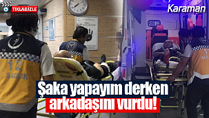 Şaka yapayım derken arkadaşını vurdu