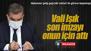 Vali Işık son imzayı onun için attı