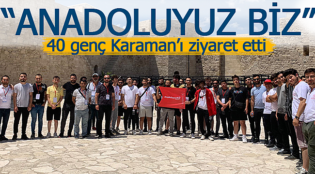 40 genç Anadoluyuz biz projesinde Karaman'a geldi