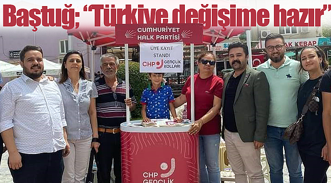 Baştuğ; "Türkiye değişime hazır"