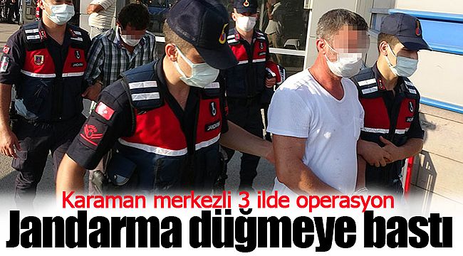 Jandarma'dan Karaman merkezli 3 ilde operasyon