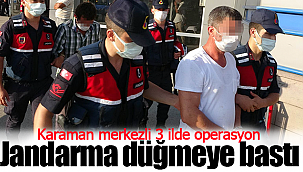 Jandarma'dan Karaman merkezli 3 ilde operasyon