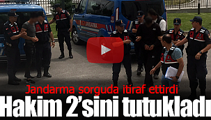 Jandarma sorguda itiraf ettirdi hakim tutukladı